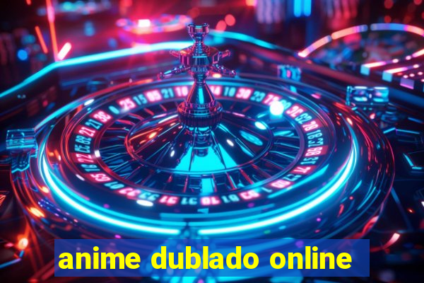 anime dublado online